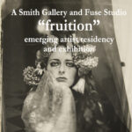 A Smith Gallery and Fuse Studio “fruition | emerging artist residency and exhibition”
